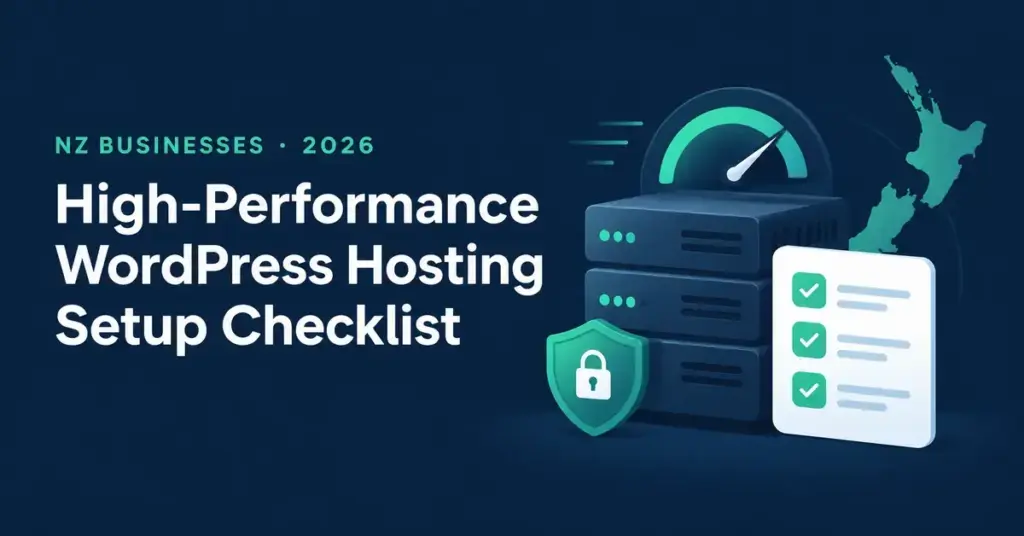 High-Performance WordPress Hosting Setup Checklist for NZ Businesses (2026)